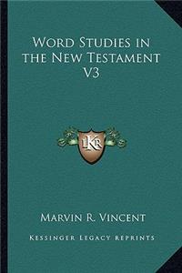 Word Studies in the New Testament V3