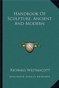 Handbook Of Sculpture, Ancient And Modern