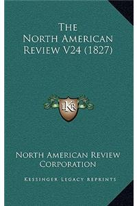 The North American Review V24 (1827)