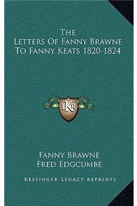 Letters Of Fanny Brawne To Fanny Keats 1820-1824