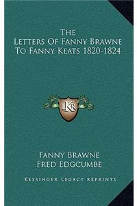 The Letters Of Fanny Brawne To Fanny Keats 1820-1824