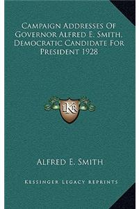Campaign Addresses of Governor Alfred E. Smith, Democratic Candidate for President 1928