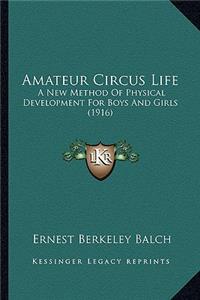 Amateur Circus Life: A New Method of Physical Development for Boys and Girls (1916)