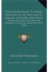Plain Directions to Naval Officers as to the Law of Search, Capture, and Prize