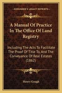 A Manual Of Practice In The Office Of Land Registry