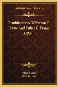 Reminiscences of Nathan T. Frame and Esther G. Frame (1907)