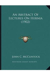 An Abstract Of Lectures On Hernia (1902)