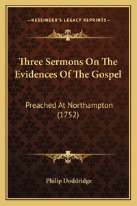 Three Sermons On The Evidences Of The Gospel
