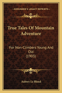 True Tales Of Mountain Adventure