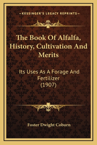 The Book Of Alfalfa, History, Cultivation And Merits