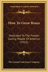 How To Grow Roses