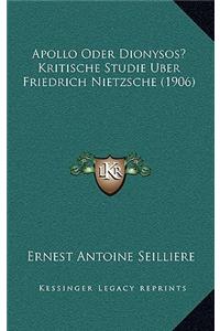 Apollo Oder Dionysos? Kritische Studie Uber Friedrich Nietzsche (1906)