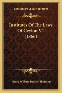 Institutes Of The Laws Of Ceylon V1 (1866)