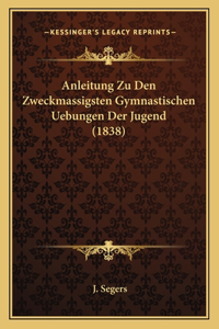Anleitung Zu Den Zweckmassigsten Gymnastischen Uebungen Der Jugend (1838)
