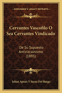 Cervantes Vascofilo O Sea Cervantes Vindicado