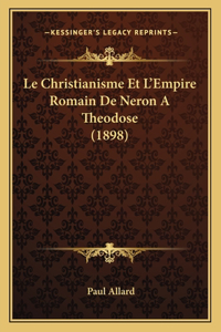 Le Christianisme Et L'Empire Romain De Neron A Theodose (1898)