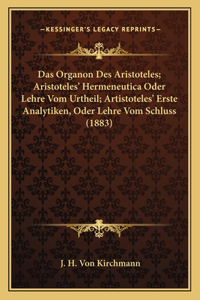 Organon Des Aristoteles; Aristoteles' Hermeneutica Oder Lehre Vom Urtheil; Artistoteles' Erste Analytiken, Oder Lehre Vom Schluss (1883)
