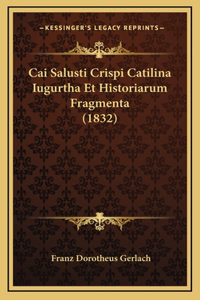 Cai Salusti Crispi Catilina Iugurtha Et Historiarum Fragmenta (1832)