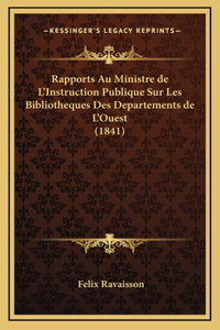 Rapports Au Ministre de L'Instruction Publique Sur Les Bibliotheques Des Departements de L'Ouest (1841)