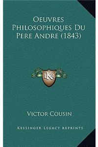 Oeuvres Philosophiques Du Pere Andre (1843)