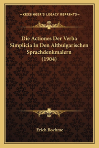 Die Actiones Der Verba Simplicia In Den Altbulgarischen Sprachdenkmalern (1904)