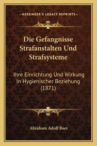 Gefangnisse Strafanstalten Und Strafsysteme: Ihre Einrichtung Und Wirkung In Hygienischer Beziehung (1871)