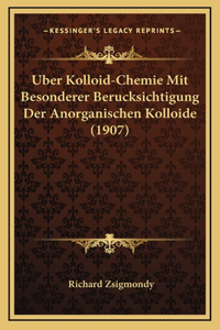 Uber Kolloid-Chemie Mit Besonderer Berucksichtigung Der Anorganischen Kolloide (1907)