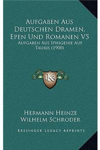 Aufgaben Aus Deutschen Dramen, Epen Und Romanen V5: Aufgaben Aus Iphigenie Auf Tauris (1900)