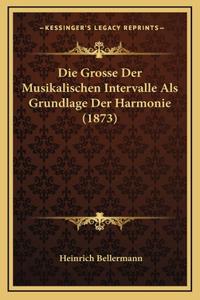 Die Grosse Der Musikalischen Intervalle Als Grundlage Der Harmonie (1873)