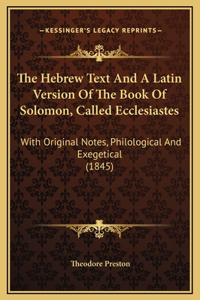 The Hebrew Text And A Latin Version Of The Book Of Solomon, Called Ecclesiastes