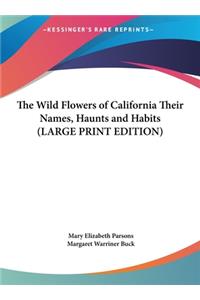 The Wild Flowers of California Their Names, Haunts and Habits
