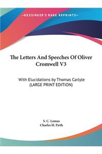 The Letters and Speeches of Oliver Cromwell V3