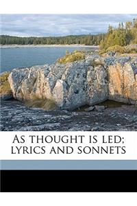 As Thought Is Led; Lyrics and Sonnets