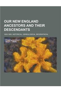 Our New England Ancestors and Their Descendants; 1620-1900, Historical, Genealogical, Biographical