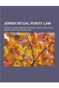 Jewish Ritual Purity Law: Tzaraath, Ritual Washing in Judaism, Niddah, Mikveh, Red Heifer, Tumah and Taharah, Zav