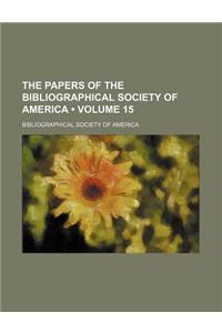 The Papers of the Bibliographical Society of America (Volume 15)