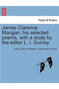 James Clarence Mangan; His Selected Poems, with a Study by the Editor L. I. Guiney.