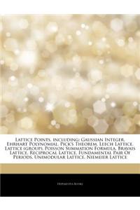 Articles on Lattice Points, Including: Gaussian Integer, Ehrhart Polynomial, Pick's Theorem, Leech Lattice, Lattice (Group), Poisson Summation Formula