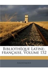 Bibliotheque Latine-Francaise, Volume 152