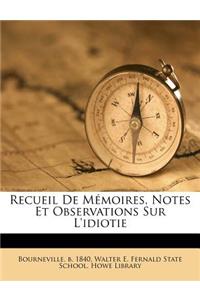 Recueil De Mémoires, Notes Et Observations Sur L'idiotie