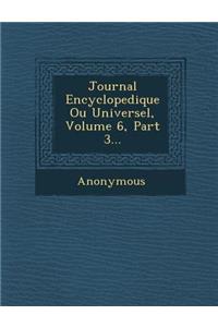 Journal Encyclopedique Ou Universel, Volume 6, Part 3...