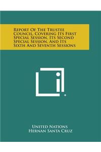 Report of the Trustee Council, Covering Its First Special Session, Its Second Special Session, and Its Sixth and Seventh Sessions
