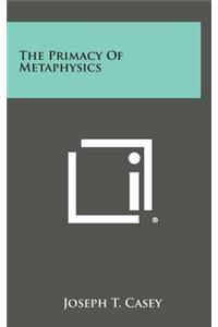 The Primacy of Metaphysics