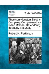 Thomson-Houston Electric Company, Complainant, vs. Isaac McLean, Defendant.} in Equity. No. 2080