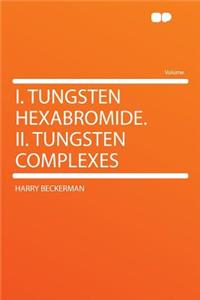 I. Tungsten Hexabromide. II. Tungsten Complexes