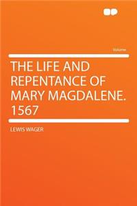 The Life and Repentance of Mary Magdalene. 1567