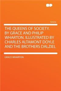 The Queens of Society. by Grace and Philip Wharton. Illustrated by Charles Altamont Doyle and the Brothers Dalziel