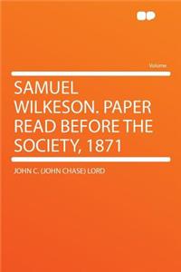 Samuel Wilkeson. Paper Read Before the Society, 1871