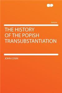 The History of the Popish Transubstantiation