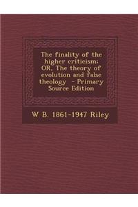 The Finality of the Higher Criticism; Or, the Theory of Evolution and False Theology